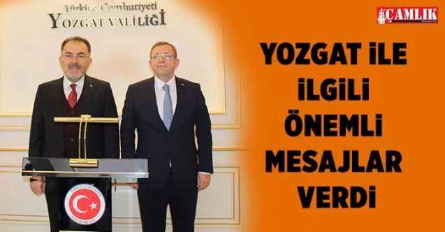 Yozgat ile ilgili önemli mesajlar verdi