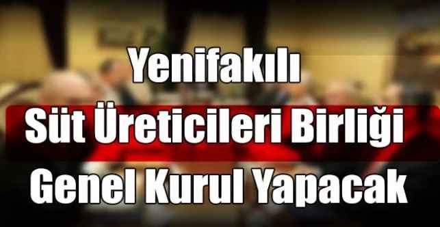 Yenifakılı Süt Üreticileri birliği Genel Kurul Yapacak