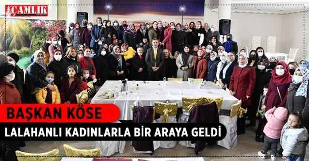 Mamak Belediye Başkanı Murat Köse, Lalahanlı kadınlarla bir araya geldi