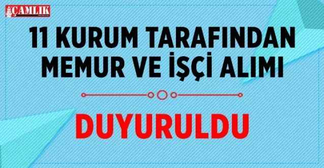 11 Kamu Kurum ve kuruluşlarına Memur ve işçi alımı başladı.