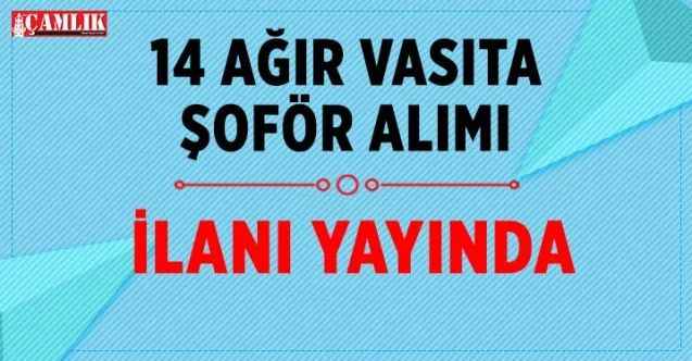 En az lise mezunu ağır vasıta şoför alımı ilanı yayında