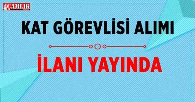 En az lise mezunu Kat görevlisi alımı ilanı yayında