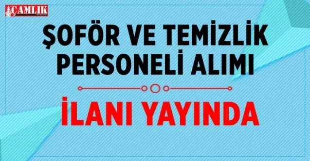 En az ortaokul mezunu şoför ve temizlik personeli alımı ilanı yayında
