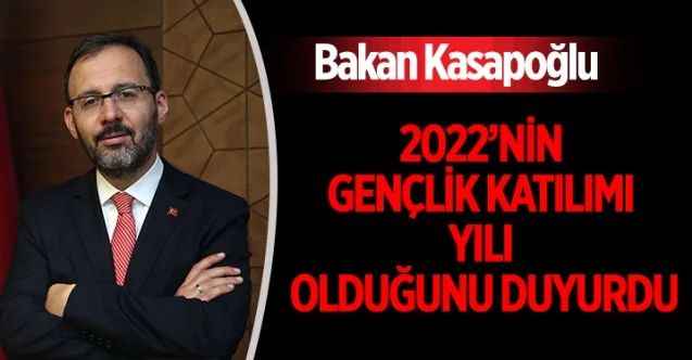 Gençlik ve Spor Bakanı Dr. Mehmet Muharrem Kasapoğlu, 2022 yılını “Gençlik Katılımı Yılı” olarak belirlediklerini açıkladı