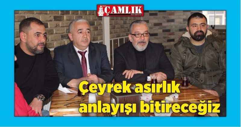 Çeyrek asırlık  anlayışı bitireceğiz
