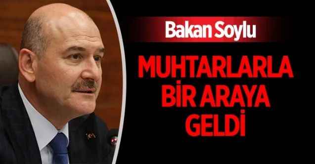 İçişleri Bakanı Süleyman Soylu, Ankara’nın Çankaya ilçesinde görev yapan muhtarlarla bir araya geldi