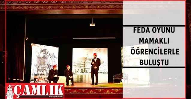 Mamak Belediyesi, ilçe genelinde eğitim gören bin 800 öğrenciyi “Feda” isimli tiyatro oyunu ile buluşturdu