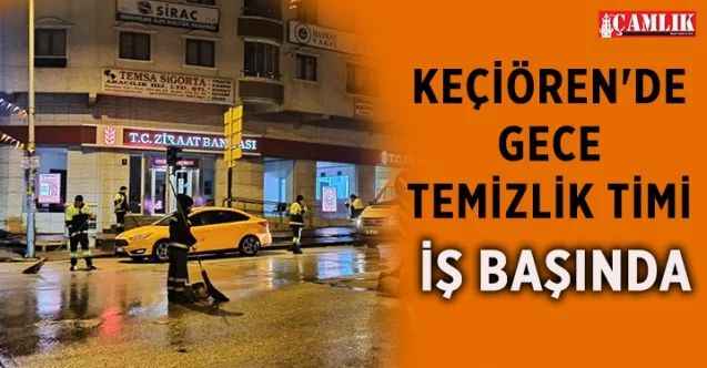 Keçiören Belediyesi temizlik timi ilçenin dört bir yanını gece gündüz temizliyor