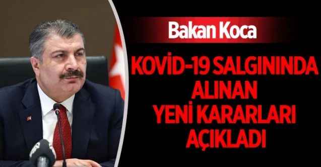 Sağlık Bakanı Fahrettin Koca, Kovid-19 salgınında alınan yeni kararları açıkladı