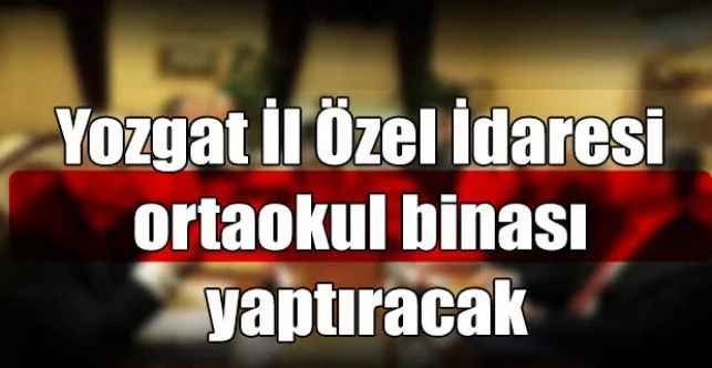 Yozgat İl Özel İdaresi ortaokul binası yaptıracak