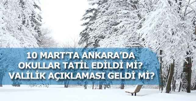 Ankara’da okullar yarın tatil mi? 10 Mart’ta Ankara’da okullar tatil edildi mi? Valilik açıklaması geldi mi?