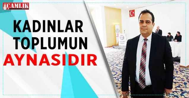 Yozgat Baro Başkanı Av. Muhsin Ayanoğlu,  kadınların toplumun aynası olduğunu söyledi