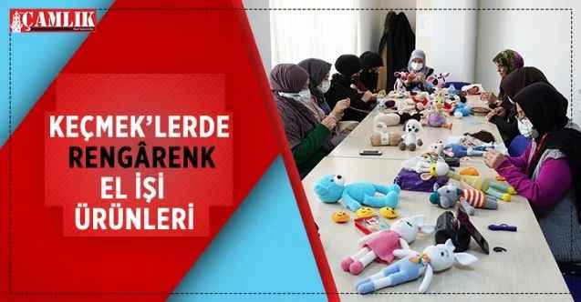 KEÇMEK ve İŞKUR işbirliğinde sürdürülen meslek edindirme kurslarında Keçiörenli kadınlar birbirinden renkli el işi ürünleri üretiyor
