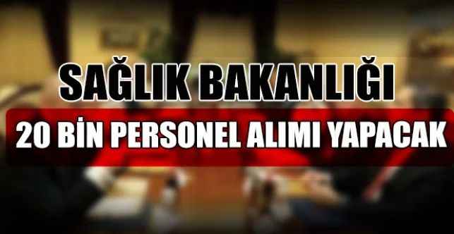 Sağlık Bakanlığı 20 bin personel alımı yapacak
