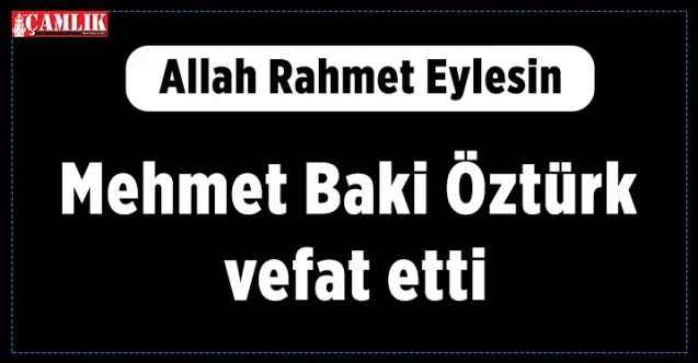 Mehmet Baki Öztürk vefat etti