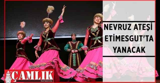 Etimesgut Belediyesi baharın müjdecisi Nevruz'u birbirinden renkli etkinliklerle kutlayacak