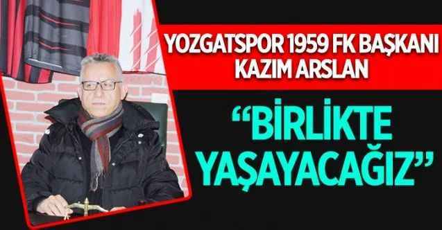 Yozgatspor 1959 FK Başkanı Kazım Arslan, ligin son dönemecinde olduklarını belirterek, lig sonunda sevinç yaşamak istediklerini dile getirdi