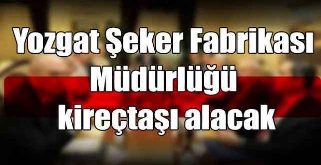 Yozgat Şeker Fabrikası Müdürlüğü kireçtaşı alacak