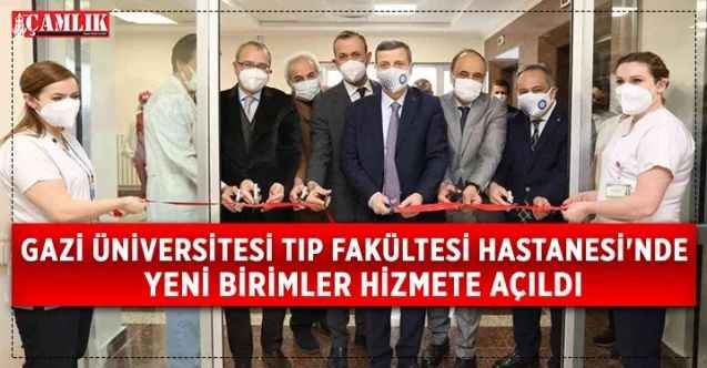 Gazi Üniversitesi Tıp Fakültesi Hastanesi'nde yeni birimler hizmete açıldı