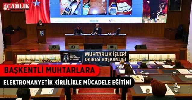 ABB Muhtarlık İşleri Daire Başkanlığı, GİRKUM ile iş birliği yaparak elektromanyetik kirlilik hakkında Başkentli muhtarlara eğitim verdi