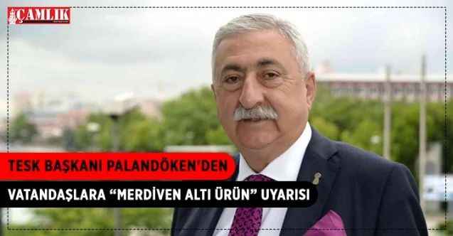 Türkiye Esnaf ve Sanatkarları Konfederasyonu (TESK) Genel Başkanı Bendevi Palandöken, merdiven altı ürünler konusunda vatandaşları uyardı