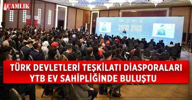 Yurtdışı Türkler ve Akraba Topluluklar Başkanlığı'nın (YTB) ev sahipliğinde Türk Devletleri Teşkilatı'nın (TDT) 2. Diaspora Forumu Bursa'da gerçekleştirildi