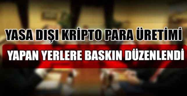 Ankara'da yasa dışı kripto para üretimi yapan yerlere baskın düzenlendi