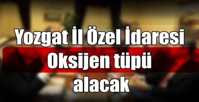 Yozgat İl Özel İdaresi Oksijen tüpü alacak