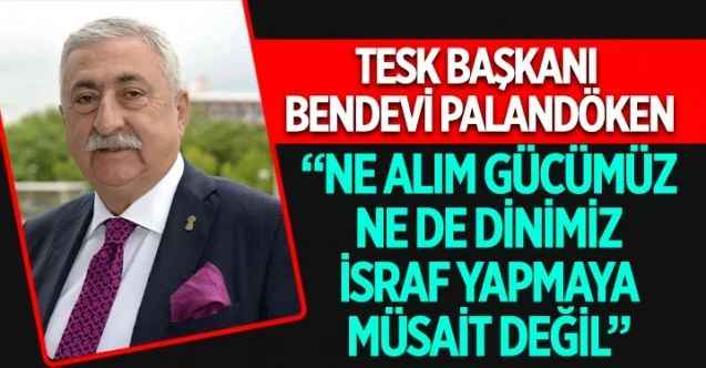 Türkiye Esnaf ve Sanatkarları Konfederasyonu (TESK) Başkanı Bendevi Palandöken yaptığı yazılı açıklamada, ramazan ayına yönelik alışverişler konusunda uyarılarda bulundu
