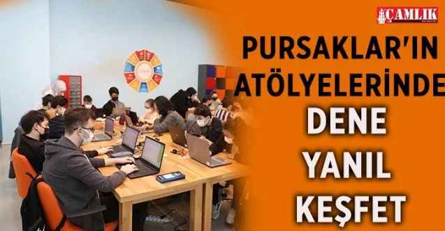 Pursaklar'ın Atölyelerinde Dene, Yanıl, Keşfet