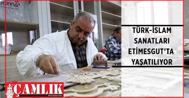 Türk İslam sanatları, etiSEM Türk İslam Sanatları Merkezi'nde yaşatılıyor