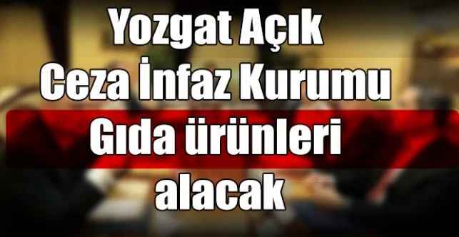 Yozgat Açık Ceza İnfaz Kurumu Gıda ürünleri alacak