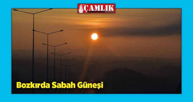 Bozkır'da sabah güneşi!