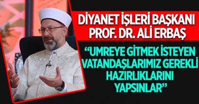 Diyanet İşleri Başkanı Prof. Dr. Ali Erbaş’tan, Hac ve Umre Müjdesi