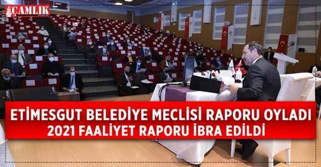 Etimesgut Belediyesi'nin 2021 yılı faaliyetleri onaylandı