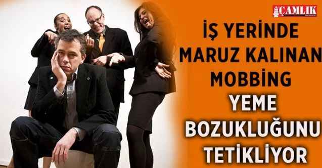 İş Yerinde Maruz Kalınan Mobbing Yeme Bozukluğunu Tetikliyor