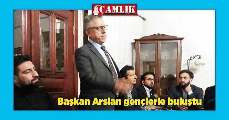 Başkan Arslan, gençlerle buluştu