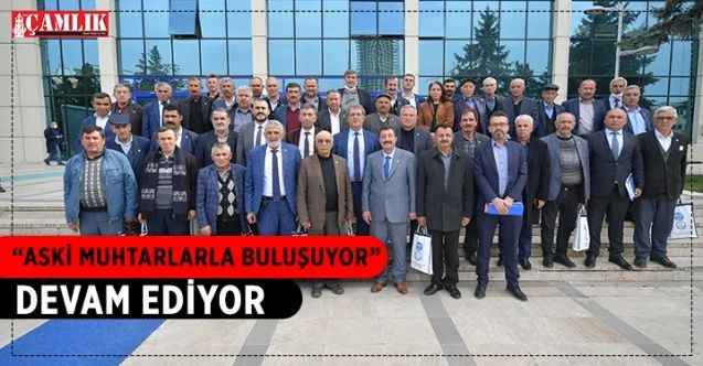 ASKİ Genel Müdürlüğü, belediye ve vatandaşlar arasında köprü görevi gören muhtarlarla diyalog sürecini hızlandırdı