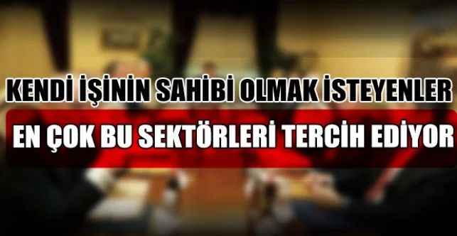 Kendi İşinin Sahibi Olmak İsteyenler En Çok Bu Sektörleri Tercih Ediyor