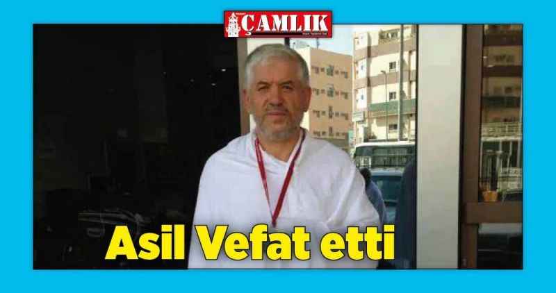 ASİL VEFAT ETTİ