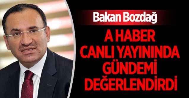 Bakan Bekir Bozdağ, A Haber Canlı Yayınında Gündemi Değerlendirdi