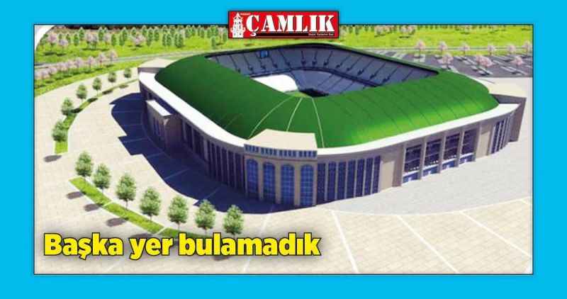 'Başka yer bulamadık!