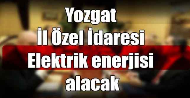 Yozgat İl Özel İdaresi Elektrik enerjisi alacak