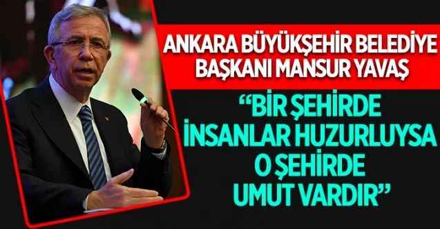 Mansur Yavaş’tan 3 Yılın Özeti: “Bir Şehirde İnsanlar Huzurluysa O Şehirde Umut Vardır”