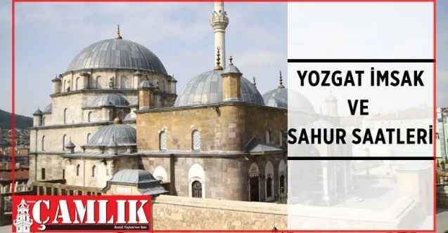 Yozgat'ta İmsak ve Sahur Saatleri Kaçta? 17 Nisan 2022 Yozgat Sahur Kaçta?