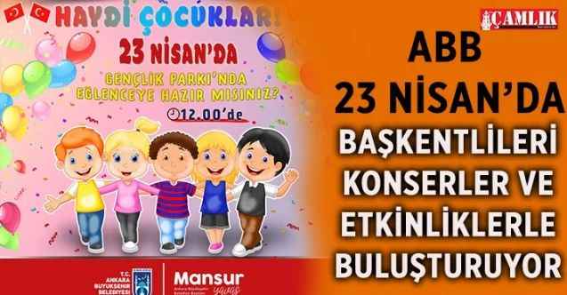 Ankara Büyükşehir Belediyesi, “23 Nisan Ulusal Egemenlik ve Çocuk Bayramı” nedeniyle çeşitli etkinliklere ev sahipliği yapacak
