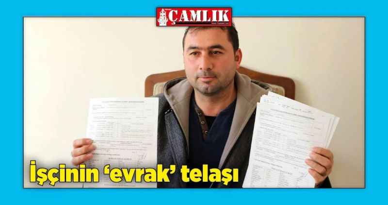 İşçinin 'evrak' telaşı