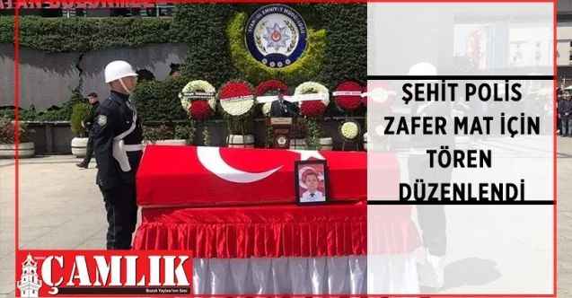 Fatih'te görev başında şehit olan polis memuru Zafer Mat için İstanbul Emniyet Müdürlüğü'nde tören düzenlendi