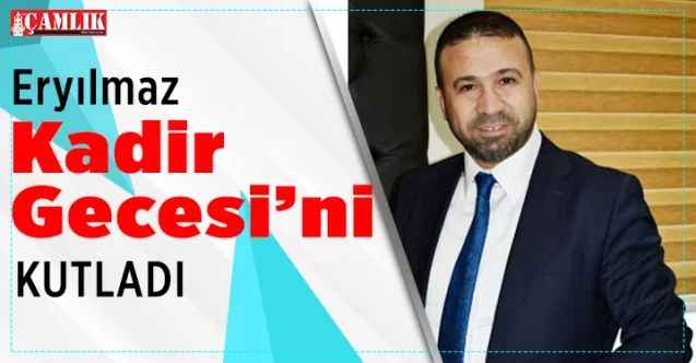 Eryılmazlar Group Yönetim Kurulu Başkanı Hüseyin Eryılmaz, Kadir Gecesi’ni kutladı