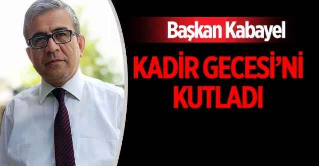 Türk Eğitim - Sen Yozgat Şube Başkanı Mahmut Sunay Kabayel, Kadir Gecesi’ni kutladı